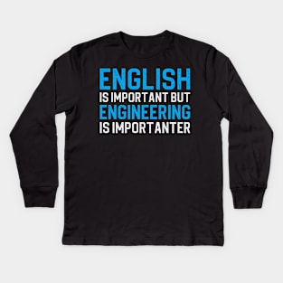 English Is Important But Engineering Is Importanter Kids Long Sleeve T-Shirt